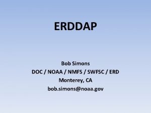 ERDDAP Bob Simons DOC NOAA NMFS SWFSC ERD