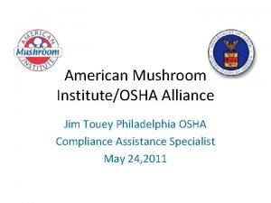 American Mushroom InstituteOSHA Alliance Jim Touey Philadelphia OSHA