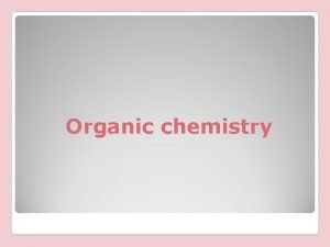 Organic chemistry Organic chemistry is the chemistry of