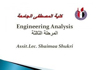 Engineering Analysis Assit Lec Shaimaa Shukri Third lecture