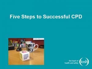 Five Steps to Successful CPD the real test