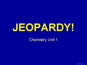 JEOPARDY Click Once to Begin Chemistry Unit 1