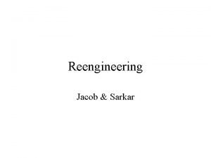 Reengineering Jacob Sarkar Outline Reengineering Systems Development process