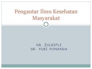Pengantar Ilmu Kesehatan Masyarakat 1 DR ZULKIFLI DR