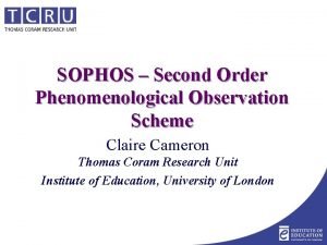 SOPHOS Second Order Phenomenological Observation Scheme Claire Cameron