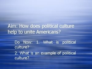 Aim How does political culture help to unite