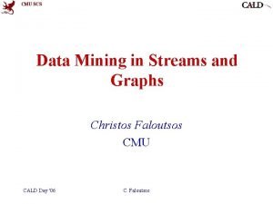 CMU SCS Data Mining in Streams and Graphs