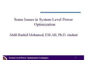 Some Issues in SystemLevel Power Optimization Abdil Rashid