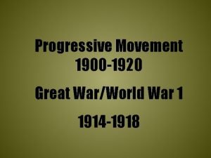 Progressive Movement 1900 1920 Great WarWorld War 1