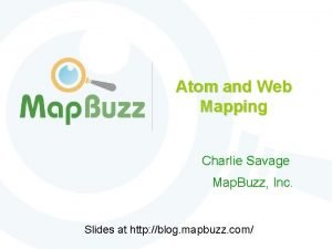 Atom and Web Mapping Charlie Savage Map Buzz
