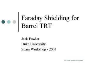 Faraday Shielding for Barrel TRT Jack Fowler Duke