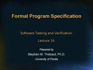 Formal Program Specification Software Testing and Verification Lecture