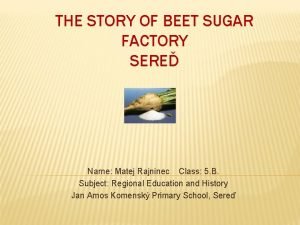 THE STORY OF BEET SUGAR FACTORY SERE Name