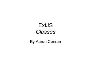 Ext JS Classes By Aaron Conran Creating Classes