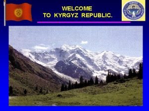 WELCOME TO KYRGYZ REPUBLIC PROPOSED NEW REAL TRANSPORTATION