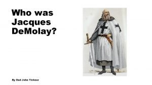 Who was Jacques De Molay By Dad John