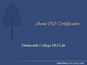 About PKI Certificates Dartmouth College PKI Lab X