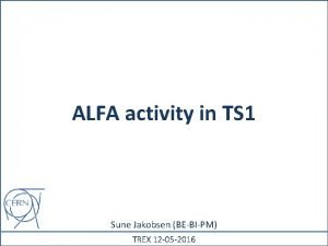 ALFA activity in TS 1 Sune Jakobsen BEBIPM