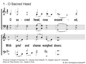 1 O Sacred Head 1 O sacred head