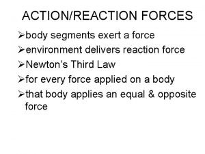 ACTIONREACTION FORCES body segments exert a force environment