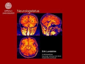 Neurologstatus Erik Lundstrm Avdelningslkare Neurologi inrikning mot stroke
