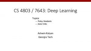 CS 4803 7643 Deep Learning Topics Policy Gradients