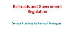 Railroads and Government Regulation Corrupt Practices by Railroad