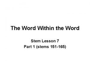 The Word Within the Word Stem Lesson 7