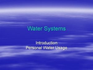 Water Systems Introduction Personal Water Usage Where does