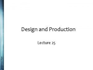 Design and Production Muhammad Waqas Lecture 25 Recap