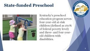 Statefunded Preschool Kentuckys preschool education program serves fouryearold