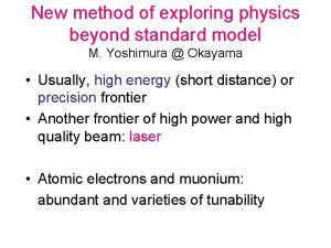 New method of exploring physics beyond standard model