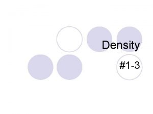 Density 1 3 What is density l Density