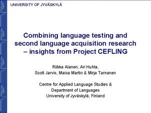 UNIVERSITY OF JYVSKYL Combining language testing and second