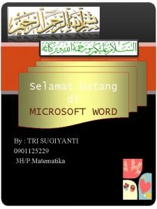 Selamat Datang di MICROSOFT WORD By TRI SUGIYANTI