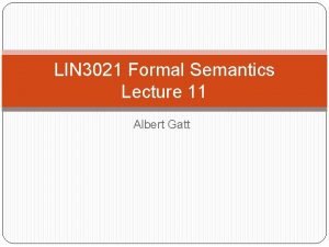 LIN 3021 Formal Semantics Lecture 11 Albert Gatt