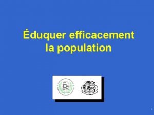 duquer efficacement la population 1 Objectifs Comprendre le