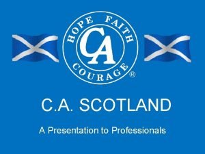 C A SCOTLAND A Presentation to Professionals Presentation