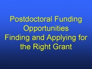Postdoctoral Funding Opportunities Finding and Applying for the