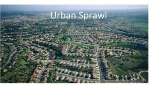 Urban Sprawl Definition Our textbook definition for urban