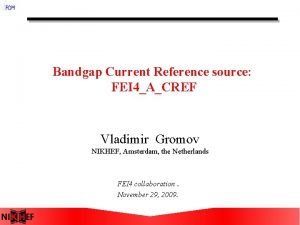 Bandgap Current Reference source FEI 4ACREF Vladimir Gromov