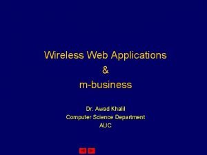 1 Wireless Web Applications mbusiness Dr Awad Khalil
