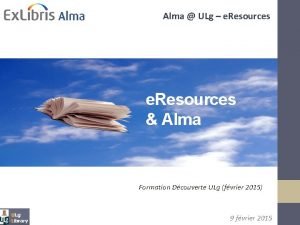 Alma ULg e Resources Alma Formation Dcouverte ULg Alma ULg e Resources Alma Formation Dcouverte ULg