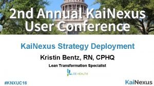 Kai Nexus Strategy Deployment Kristin Bentz RN CPHQ