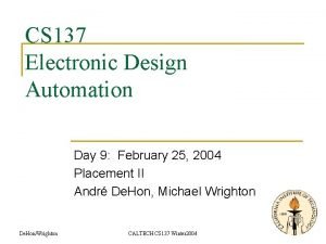 CS 137 Electronic Design Automation Day 9 February