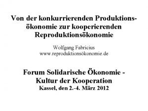 Von der konkurrierenden Produktionskonomie zur kooperierenden Reproduktionskonomie Wolfgang