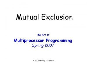 Mutual Exclusion The Art of Multiprocessor Programming Spring