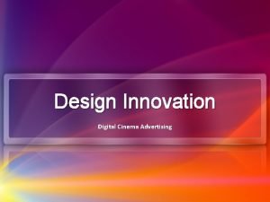 Design Innovation Digital Cinema Advertising What is Digital