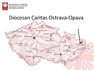 Diocesan Caritas OstravaOpava Diocesan Caritas OstravaOpava Founded in
