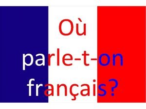 O parleton franais French is the official language